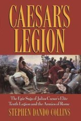 Caesar’s Legion: The Epic Saga of Julius Caesar’s Elite Tenth Legion and – GOOD