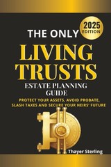 The Only Living Trusts Estate Planning Guide: Protect Assets, Avoid Probate