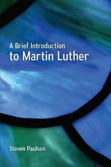 A Brief Introduction to Martin Luther by Paulson, Steven