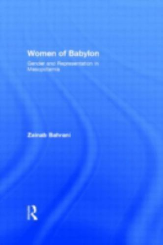 Women of Babylon: Gender and Representation in Mesopotamia [Hardcover] Bahrani..