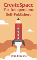 CREATESPACE FOR INDEPENDENT SELF-PUBLISHERS By Ryan Stevens **BRAND NEW**