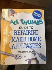 All Thumbs Guide to Repairing Major Home Appliances (All Thumbs Series)