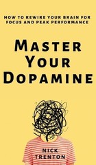 Nick Trenton Master Your Dopamine (Hardback)