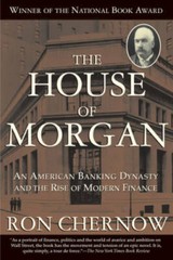 The House of Morgan: An American Banking Dynasty and the Rise of Modern – GOOD