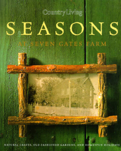 Country Living Seasons at Seven Gates Farm – Hardcover By Country Living – GOOD