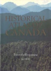 Historical Atlas of Canada: Volume I: From the Beginning to 1800