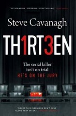 Thirteen: The Serial Killer Isn’t on Trial. He’s on the Jury. by Steve Cavanagh