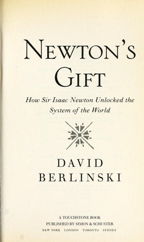 Newton’s Gift: How Sir Isaac Newton Unlocked the System of the World, Berlinski,