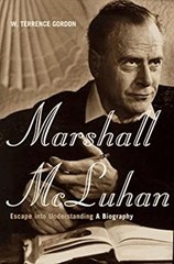 Marshall McLuhan : Escape into Understanding: A Biography W. Terr