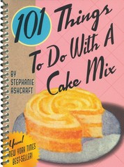 101 Things to Do With a Cake Mix (101 Things to Do With…recipes)
