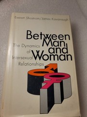 Everett Shostrom; James Kavanaugh: Between Man and Woman: 1st Edition