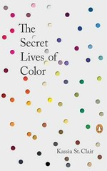 The Secret Lives of Color – Hardcover, by St. Clair Kassia – Very Good