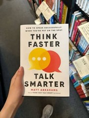 Think Faster, Talk Smarter : How to Speak Successfully When You’re Put on the…