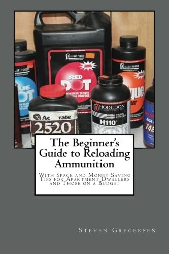 The Beginner’s Guide to Reloading Ammunition: With Space and Money Saving Ti…