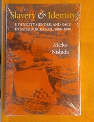 Slavery and Identity: Ethnicity, Gender, and Race in Salvador, Brazil, 1808-1888