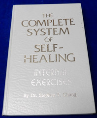 The Complete System of Self-Healing : Internal Exercises Dr. Stephen Chang