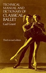 Technical Manual and Dictionary of Classical Ballet by Grant, Gail