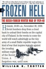 A Frozen Hell: The Russo-Finnish Winter War of 1939-1940, Trotter, William R., V