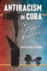 Antiracism in Cuba: The Unfinished Revolution by Devyn Spence Benson (English) P
