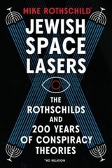 Jewish Space Lasers: The Rothschilds and 200 Years of Conspiracy Theories by
