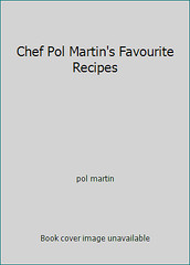 Chef Pol Martin’s Favourite Recipes by pol martin