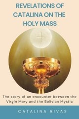 Catalina Rivas Revelations of Catalina on the Holy Mass (Paperback)