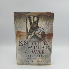 The Knights Templar at War 1120-1312 HB Paul Hill – HBDJ 1st Ed Clean & Unread