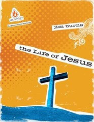 The Life of Jesus (High School Group Study) (Uncommon) by Burns