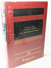 Sports Law and Regulation: Cases, Materials, and Problems: 2nd Edition