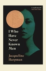 I Who Have Never Known Men: Discover the haunting, heart-breaking post-apocalypt