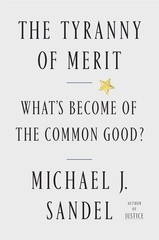 The Tyranny of Merit: What’s Become of the Common Good?
