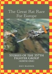 The Great Rat Race For Europe: Stories of the 357th Fighter Group Sortie Number