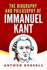 Arthur Russell The Biography and Philosophy of Immanuel Kant (Paperback)