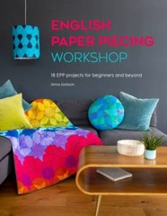 English Paper Piecing Workshop: 18 EPP projects for beginners and beyond by