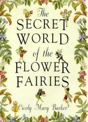 The Secret World of the Flower Fairies By Cicely Mary Barker