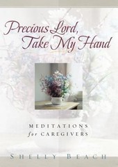 Precious Lord, Take My Hand: Meditations for Caregivers by Beach, Shelly