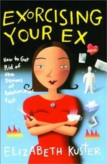 Exorcising Your Ex: How to Get Rid of the Demons of Relationships Past (Paperbac