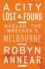 A City Lost and Found: Whelan the Wrecker’s Melbourne, Like New Used, Free sh…