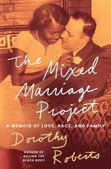 The Mixed Marriage Project : A Memoir of Love, Race, and Family D