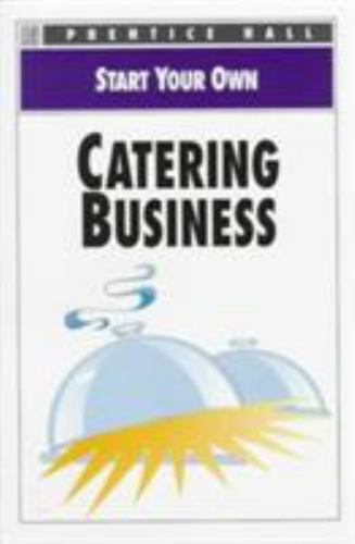 Start Your Own Catering Business by Prentice-Hall Staff (1996, Trade Paperback)