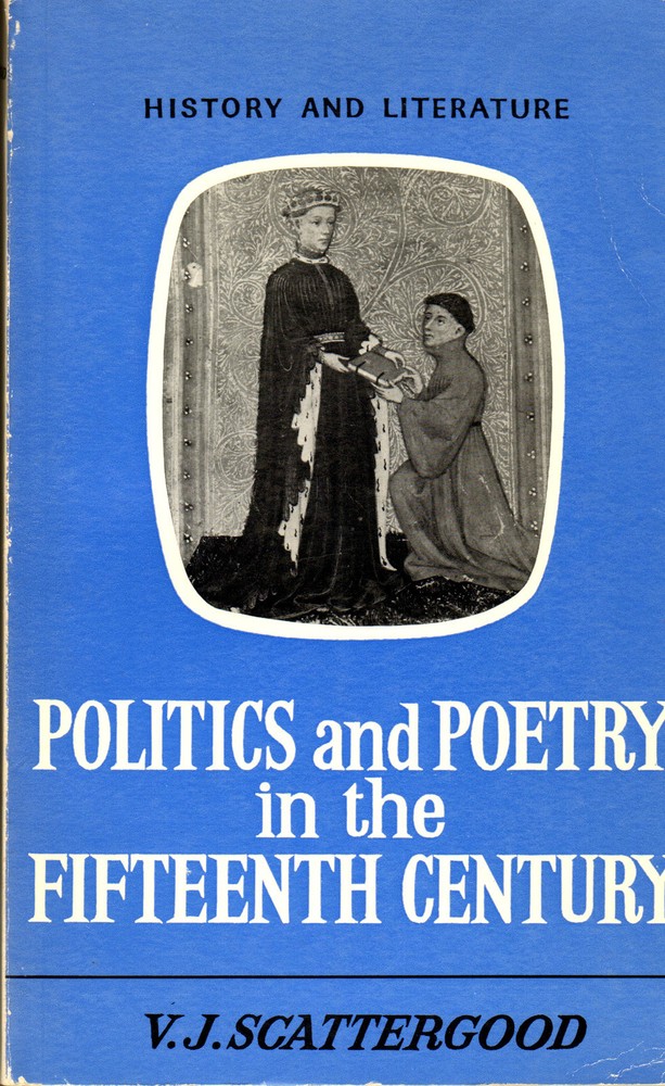 POETRY POLITICS & POETRY IN THE FIFTEENTH CENTURY V.J. SCATTERGOOD