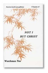 Not I But Christ by Nee, Watchman