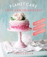 Planet Cake Love & Friendship: Celebration Cakes For Special Occ