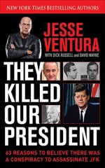 They Killed Our President: 63 Reasons to Believe There Was a Conspiracy to A…