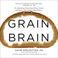 Grain Brain: The Surprising Truth about Wheat, Carbs, and Sugar–Your Brain’…