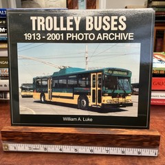 Trolley Buses : 1913-2001 Photo Archive by William Luke (2001, Trade Paperback)