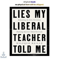Lies My Liberal Teacher Told Me: Debunking the Fals, Wilfred Reilly 2024