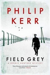 Field Grey: A Bernie Gunther Mystery – Hardcover By Kerr, Philip – VERY GOOD