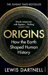Origins: How the Earth Shaped Human History by Lewis Dartnell: New