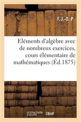 El�ments d’Alg�bre Avec de Nombreux Exercices, Cours �l�mentaire de Math�matique